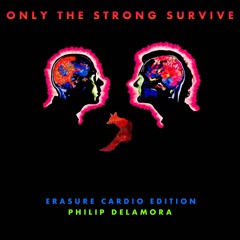 Erasure Only The Strong Survive With Philip De La Mora