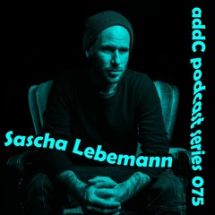 Sascha Lebemann - addC podcast series 075 - Tech House
