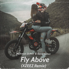 Mahmut Orhan & Sena Sener - Fly Above (XZEEZ Remix)