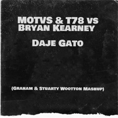 MOTVS & T78 Vs Bryan Kearney - Daje Gato (Graham & Stuarty Mashup) FREE DOWNLOAD