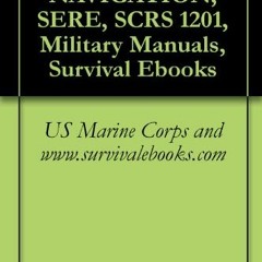 [VIEW] KINDLE 💑 LAND NAVIGATION, SERE, SCRS 1201, Military Manuals, Survival Ebooks