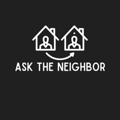 Ask The Neighbor February 3rd, 2022