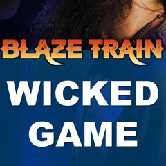 Wicked Game (Chris Isaak Cover by Blaze Train)