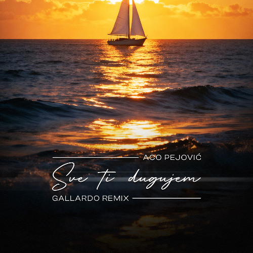ACO PEJOVIĆ - SVE TI DUGUJEM [GALLARDO REMIX]