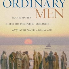 ❤read✔ Twelve Ordinary Men: How the Master Shaped His Disciples for Greatness, and