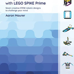 Access KINDLE 🖋️ Design Innovative Robots with LEGO SPIKE Prime: Seven creative STEM