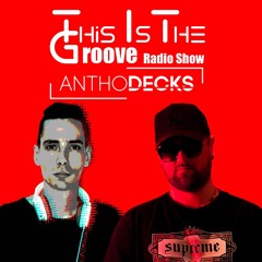This Is The Groove Radio Show #21 Featuring Antho decks