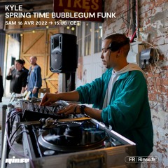 Kyle : Spring Time Bubblegum Funk - 16 Avril 2022