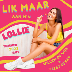 Willem de Wijs & Feest Dj Bas - Lik Maar Aan M'n Lolly (Summer 2022 Remix)