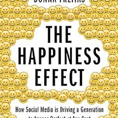 (PDF) R.E.A.D The Happiness Effect: How Social Media is Driving a Generation to Appear Perfect