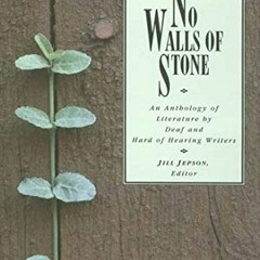 Read PDF EBOOK EPUB KINDLE No Walls of Stone: An Anthology of Literature by Deaf and Hard of Hearing