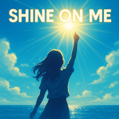 Shine On Me