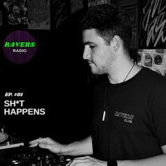 RAVERS RADIO #01 - SH*T HAPPENS