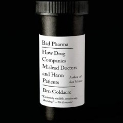 [Get] [PDF EBOOK EPUB KINDLE] Bad Pharma: How Drug Companies Mislead Doctors and Harm Patients by  B