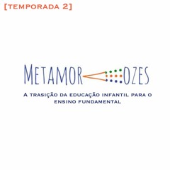 [Temporada 2] 03 A transição da Educação Infantil para o Ensino Fundamental