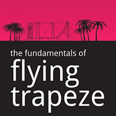 [READ] PDF 📨 The Fundamentals of Flying Trapeze by  Alastair Pilgrim [PDF EBOOK EPUB