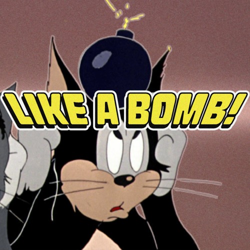 LIKE A BOMB