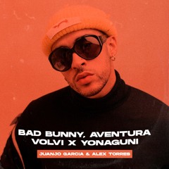 Aventura, Bad Bunny - Volví x Yonaguni (Juanjo Garcia & Alex Torres Mashup)