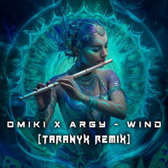 Omiki & Argy - Wind (Taranyx Remix)