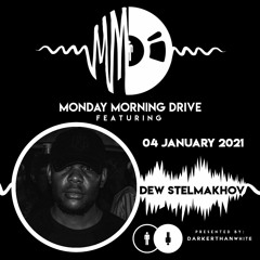 Dew Stelmakhov - Monday Morning Drive 2021 - 01 - 04