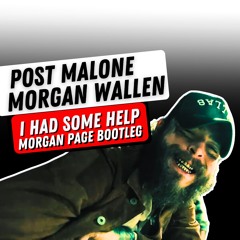 Post Malone feat Morgan Wallen - I Had Some Help (Morgan Page Bootleg Mix)