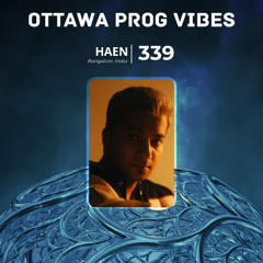 Ottawa Prog Vibes 339 – HAEN (Bangalore, India)