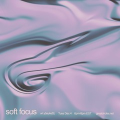 Soft Focus W/ Yosuke - 05 Dec 2023