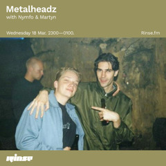Metalheadz with Nymfo & Martyn - 18 March 2020