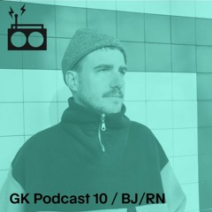 GK Podcast 10 / BJ/RN