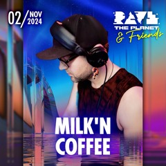 Milk'N Coffee @ Rave The Planet & Friends (LIVE recording)