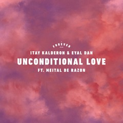 Itay Kalderon X Eyal Dan Ft.Meital De Razon - Unconditional Love (Club Mix)