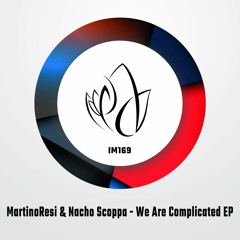 IM169 - MartinoResi, Nacho Scoppa - WE ARE COMPLICATED EP