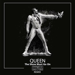 Queen - The Show Must Go On (IXVM Remix)