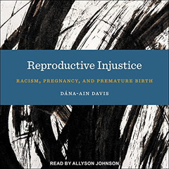 [Download] EPUB 🗃️ Reproductive Injustice: Racism, Pregnancy, and Premature Birth by