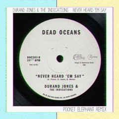 Durand Jones & The Indications - Never Heard 'Em Say (pocket elephant remix)