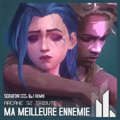 Arcane S2 - Ma Meilleure Ennemie (Scraton Remix)