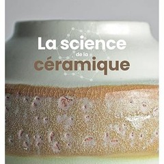 [Télécharger en format epub] La science de la céramique - Matériaux, cuissons et technolo PDF EP