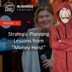 The Business Clinic Episode 5 - Strategic Planning Through Money Heist