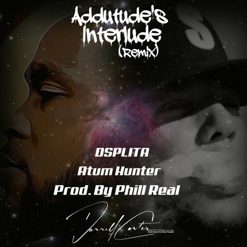 Addutude's Interlude (Remix) ft Atum Hunter Prod by Phill Real