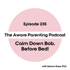 Episode 235: Calm Down Bob, Before Bed