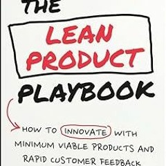 KINDLE The Lean Product Playbook: How to Innovate with Minimum Viable Products and Rapid Custom