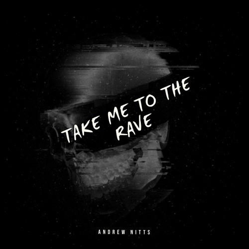 Andrew Nitts - Take Me to the Rave