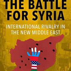 Get EBOOK 💑 The Battle for Syria: International Rivalry in the New Middle East by  C