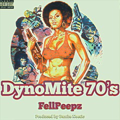 FellPeepz ~ DynoMite 70s (Prod By Danke Noetic)