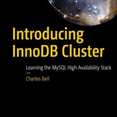 [ACCESS] EBOOK EPUB KINDLE PDF Introducing InnoDB Cluster: Learning the MySQL High Av