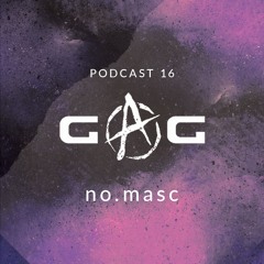 GAG PODCAST: 16 | no.masc