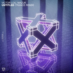 Victor Lou , MazuK - Untitled (Trance Remix)