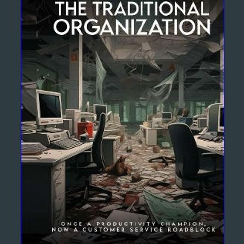 ebook read pdf 📖 The Traditional Organization: Once a productive champion, now a customer service