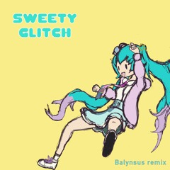 Gaburyu & Nyankobrq Feat.初音ミク - Sweety Glitch (Balynsus Remix)