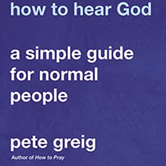 [Download] EPUB 📗 How to Hear God: A Simple Guide for Normal People by  Pete Greig &